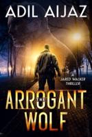 The Arrogant Wolf: A Gripping Thriller with Mind-blowing Twists (Jared Walker Book 1)
