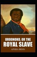 Oroonoko: or, the Royal Slave: Aphra Behn (Classics, Literature) [Annotated]