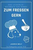 Zum Fressen gern: Das Leckerlie-Kochbuch für Hunde