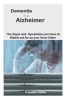 Dementia and Alzheimer: The Signs And Symptoms You Have To Watch Out For As You Grow Older