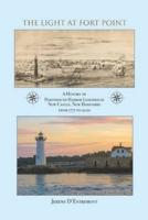 The Light at Fort Point: A History of  Portsmouth Harbor Lighthouse New Castle, New Hampshire, 1771-2021