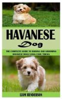 HAVANESE DOG:  The Complete Guide To Raising And Grooming Havanese Dogs Using Cool Tricks