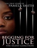 Begging for Justice -The Silent Coalition :  The True Story of Pamela Smith