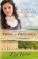Darcy's Daughters - Alberta: Jane Austen's Pride and Prejudice Clean and Wholesome Continuation