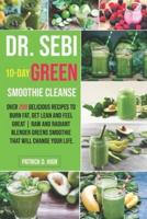 DR. SEBI 10-DAY GREEN SMOOTHIE  CLEANSE: Over 200 Delicious Recipes to Burn Fat, Get  Lean and Feel Great   Raw and Radiant Blender  Greens Smoothie that will change your life