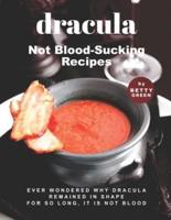 Dracula - Not Blood-Sucking Recipes: Ever Wondered Why Dracula Remained in Shape for So Long, It is Not Blood