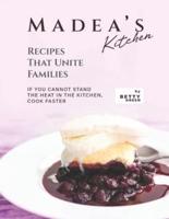 Madea's Kitchen - Recipes That Unite Families: If You Cannot Stand the Heat in The Kitchen, Cook Faster