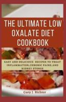 The Ultimate Low Oxalate Diet Cookbook: Easy and Delicious  recipes to treat inflammation,chronic pains,and kidney stones