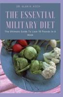 The Essential Military Diet: The Ultimate Guide To Lose 10 Pounds In A Week