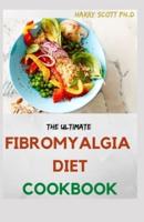 The Ultimate FIBROMYALGIA DIET COOKBOOK: Ways to Manage and Eliminate Fibromyalgia and live a normal life.