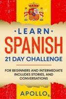 Learn Spanish 21 DAY CHALLENGE: FOR BEGINNERS AND INTERMEDIATE Includes Stories, and Conversations