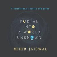 Portal into a World Unknown: A Collection of Poetry and Prose