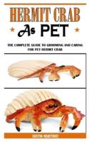 HERMIT CRAB AS PET: The Complete Guide To Grooming And Caring For Pet Hermit Crab