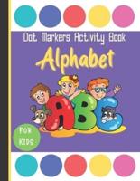 Alphabet Dot Markers Activity Book For Kids: Dot marker coloring books for kids ages 2-5 , 2-4 and 4-8 learn numbers, letters and shapes