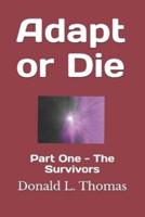 Adapt or Die: Part One - The Survivors