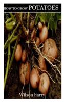 HOW TO GROW POTATOES: Complete guide to growing of potatoes and setting up the planting sit