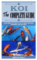 KOI THE COMPLETE GUIDE: Everything You Need To Get Started With Koi Grooming And The Likes