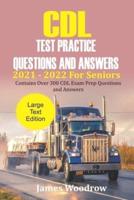 CDL Test Practice Questions and Answers  2021 - 2022 For Seniors : Contains Over 300 CDL Exam Prep Questions and Answers