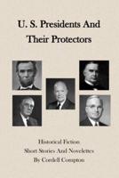 U. S. Presidents And Their Protectors