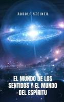 El Mundo de los Sentidos y el Mundo del Espíritu: Un libro ideal para aquellos buscadores del conocimiento espiritual y trascendental