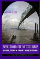 Freebie Travel Guide to Western Oregon: Historical, Cultural and Sometimes Macabre on the Cheap