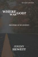 Where Was God?: The Story Of My Journey