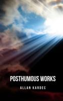 Posthumous works: A compendium of studies of spiritism that make up his spiritist philosophy