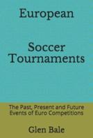European Soccer Tournaments : The Past, Present and Future Events of Euro Competitions