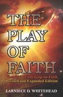 The Play of Faith : Keeping a Firm Grip on Faith  Revised and Expanded Edition