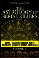The Astrology of Serial Killers: What the Zodiac Reveals About History's Most Notorious Criminals