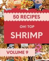 Oh! Top 50 Shrimp Recipes Volume 9: I Love Shrimp Cookbook!