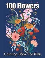 100 Flowers Coloring Book For Kids: Simple and Easy Coloring Book with realistic flowers, bouquets, floral designs, sunflowers, roses, leaves, butterflies, and Much More!