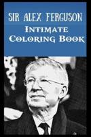Intimate Coloring Book: Sir Alex Ferguson Illustrations To Relieve Stress