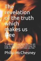 The revelation of the truth which makes us free: "If you remain in my word, then you are truly my disciples and You will know the truth, and the truth will make you free."