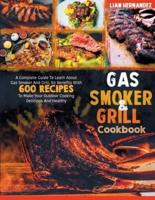 Gas Smoker And Grill Cookbook: A Complete Guide To Learn About Gas Smoker And Grill, Its Benefits With 600+ Recipes To Make Your Outdoor Cooking Delicious And Healthy