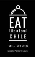 Eat Like a Local-Chile : Chile Food Guide