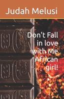 Don't Fall in love with Me African girl!