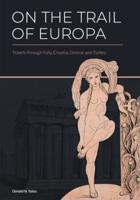 On the Trail of Europa: Travels through Italy, Croatia, Greece and Turkey