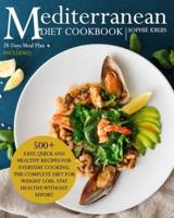 MEDITERRANEAN DIET COOKBOOK: 500+ EASY, QUICK AND HEALTHY RECIPES FOR EVERYDAY COOKING. THE COMPLETE DIET FOR WEIGHT LOSS. STAY HEALTHY WITHOUT EFFORT. 28-DAYS MEAL PLAN INCLUDED