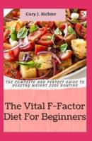 The Vital F-Factor Diet For Beginners : The complete and perfect guide to healthy weight loss routine