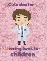 cute doctor   coloring book for children: 8.5''x11''/doctor coloring book