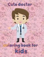 cute doctor   coloring book for  kids: 8.5''x11''/doctor coloring book