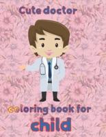 cute doctor   coloring book for  child: 8.5''x11''/doctor coloring book