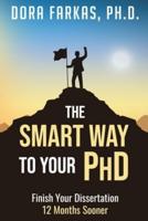 The Smart Way To Your Ph.D. : Finish Your Dissertation 12 Months Sooner