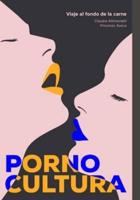 Pornocultura: Viaje al fondo de la carne