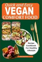 Quick and Easy  Vegan Comfort Food: Recipes for Instant, Overnight, Meal-Prepped, Fuss-Free Vegan, Ketogenic Diet, Low Carb For Breakfast, Lunch, And Dinner