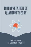 Interpretation Of Quantum Theory