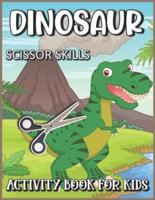 Dinosaur Scissor Skills Activity Book for Kids: Dinosaur Cut And Paste Scissor Skills Workbook For Preschoolers Kids Ages 3-5
