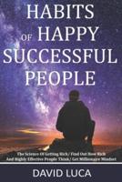 Habits Of Happy Successful People: The Science Of Getting Rich/ Find Out How Rich And Highly Effective People Think/ Get Millionaire Mindset