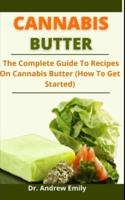 Cannabis Butter: The Complete Guide To Recipes On Cannabis Butter (How To Get Started)
